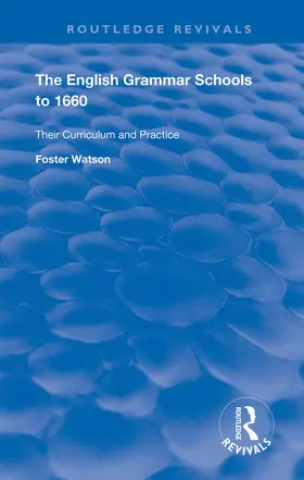 Watson |  The English Grammar Schools to 1660: Their Curriculum and Practice | Buch |  Sack Fachmedien