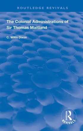 Dixon |  The Colonial Administrations of Sir Thomas Maitland | Buch |  Sack Fachmedien