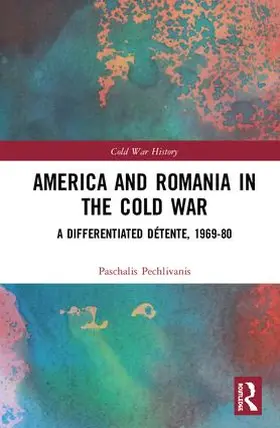 Pechlivanis |  America and Romania in the Cold War | Buch |  Sack Fachmedien