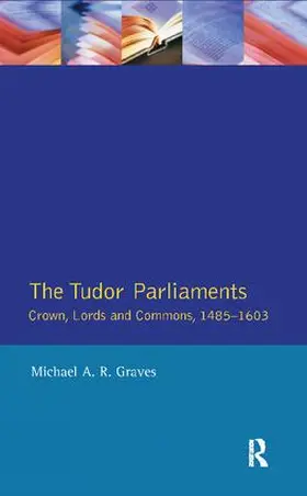 Graves |  Tudor Parliaments,The Crown,Lords and Commons,1485-1603 | Buch |  Sack Fachmedien