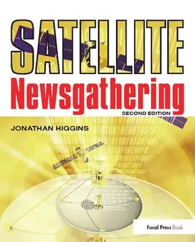 Higgins |  Satellite Newsgathering | Buch |  Sack Fachmedien