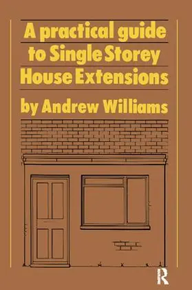 Williams |  A Practical Guide to Single Storey House Extensions | Buch |  Sack Fachmedien