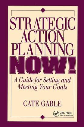 Gable |  Strategic Action Planning Now Setting and Meeting Your Goals | Buch |  Sack Fachmedien