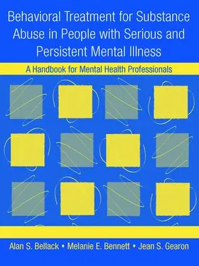 Bellack / Bennett / Gearon |  Behavioral Treatment for Substance Abuse in People with Serious and Persistent Mental Illness | Buch |  Sack Fachmedien