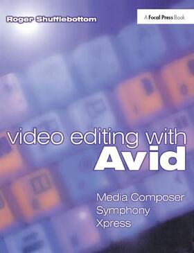 Shufflebottom |  Video Editing with Avid: Media Composer, Symphony, Xpress | Buch |  Sack Fachmedien