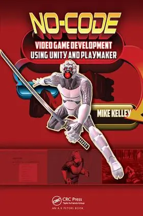 Kelley |  No-Code Video Game Development Using Unity and Playmaker | Buch |  Sack Fachmedien