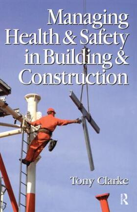 Clarke |  Managing Health and Safety in Building and Construction | Buch |  Sack Fachmedien