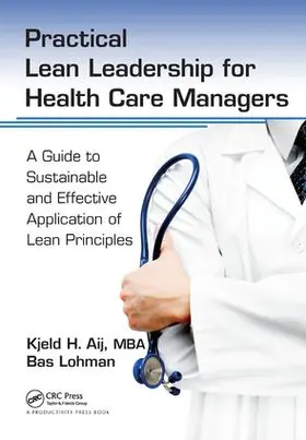 Aij / Aij PhD / Lohman |  Practical Lean Leadership for Health Care Managers | Buch |  Sack Fachmedien