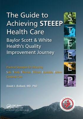 Ballard, MD, PhD. |  The Guide to Achieving STEEEP (TM) Health Care | Buch |  Sack Fachmedien