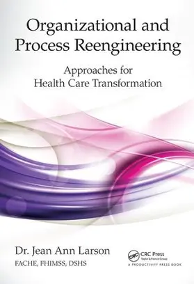 Larson / Larson FACHE FHIMSS DSHS |  Organizational and Process Reengineering | Buch |  Sack Fachmedien