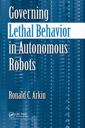 Arkin |  Governing Lethal Behavior in Autonomous Robots | Buch |  Sack Fachmedien