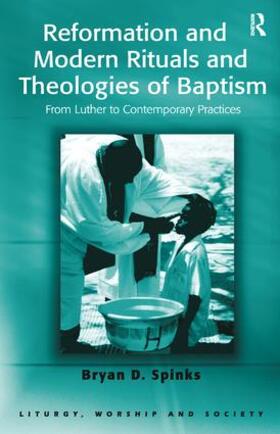 Spinks |  Reformation and Modern Rituals and Theologies of Baptism | Buch |  Sack Fachmedien