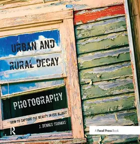 Thomas |  Urban and Rural Decay Photography | Buch |  Sack Fachmedien