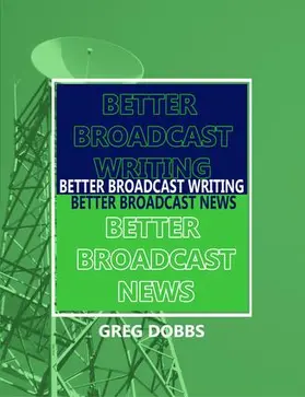 Dobbs |  Better Broadcast Writing, Better Broadcast News | Buch |  Sack Fachmedien