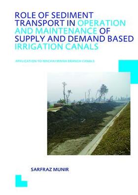 Munir |  Role of Sediment Transport in Operation and Maintenance of Supply and Demand Based Irrigation Canals: Application to Machai Maira Branch Canals | Buch |  Sack Fachmedien