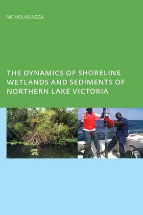 Azza |  The Dynamics of Shoreline Wetlands and Sediments of Northern Lake Victoria | Buch |  Sack Fachmedien