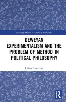 Forstenzer |  Deweyan Experimentalism and the Problem of Method in Political Philosophy | Buch |  Sack Fachmedien