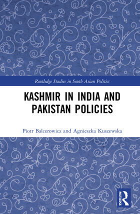 Balcerowicz / Kuszewska |  Kashmir in India and Pakistan Policies | Buch |  Sack Fachmedien