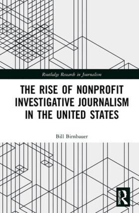 Birnbauer | The Rise of Nonprofit Investigative Journalism in the United States | Buch | 978-1-138-48447-4 | sack.de