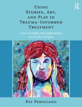 Pernicano |  Using Stories, Art, and Play in Trauma-Informed Treatment | Buch |  Sack Fachmedien