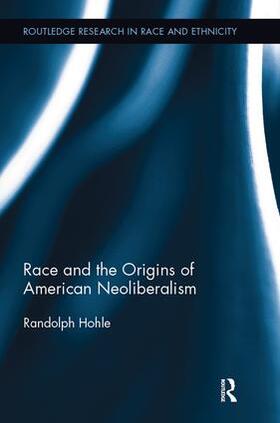 Hohle |  Race and the Origins of American Neoliberalism | Buch |  Sack Fachmedien