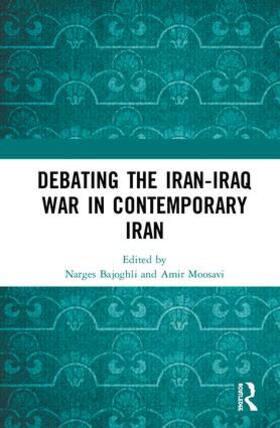 Bajoghli / Moosavi |  Debating the Iran-Iraq War in Contemporary Iran | Buch |  Sack Fachmedien