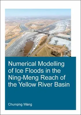 Wang |  Numerical Modelling of Ice Floods in the Ning-Meng Reach of the Yellow River Basin | Buch |  Sack Fachmedien