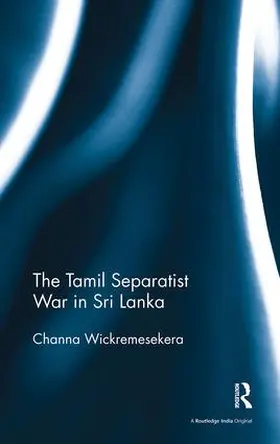 Wickremesekera |  The Tamil Separatist War in Sri Lanka | Buch |  Sack Fachmedien