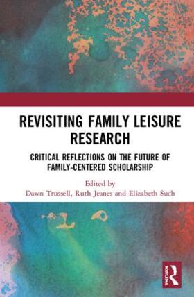 Trussell / Jeanes / Such |  Revisiting Family Leisure Research | Buch |  Sack Fachmedien