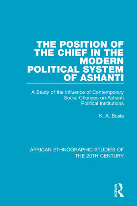 Busia |  The Position of the Chief in the Modern Political System of Ashanti | Buch |  Sack Fachmedien