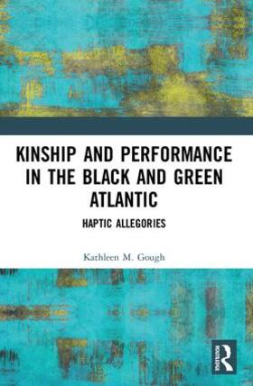 Gough |  Kinship and Performance in the Black and Green Atlantic | Buch |  Sack Fachmedien