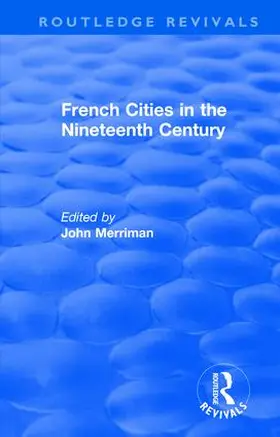 Merriman |  : French Cities in the Nineteenth Century (1981) | Buch |  Sack Fachmedien