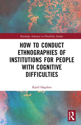 Høgsbro |  How to Conduct Ethnographies of Institutions for People with Cognitive Difficulties | Buch |  Sack Fachmedien