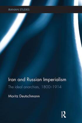 Deutschmann |  Iran and Russian Imperialism | Buch |  Sack Fachmedien