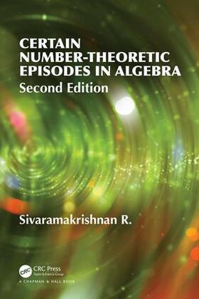 Sivaramakrishnan |  Certain Number-Theoretic Episodes In Algebra, Second Edition | Buch |  Sack Fachmedien