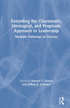 Hunter / Lovelace |  Extending the Charismatic, Ideological, and Pragmatic Approach to Leadership | Buch |  Sack Fachmedien