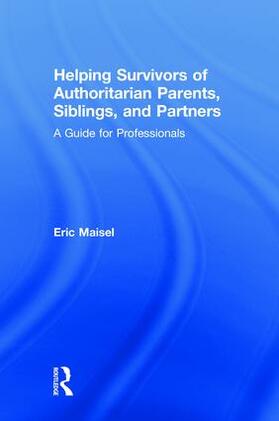 Maisel |  Helping Survivors of Authoritarian Parents, Siblings, and Partners | Buch |  Sack Fachmedien