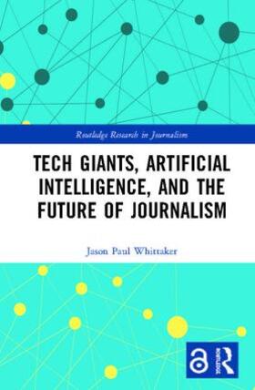 Whittaker |  Tech Giants, Artificial Intelligence, and the Future of Journalism | Buch |  Sack Fachmedien