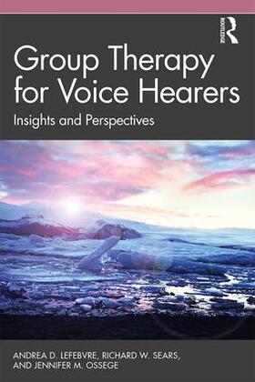 Lefebvre / Sears / Ossege |  Group Therapy for Voice Hearers | Buch |  Sack Fachmedien