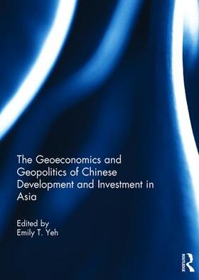 T. Yeh |  The Geoeconomics and Geopolitics of Chinese Development and Investment in Asia | Buch |  Sack Fachmedien