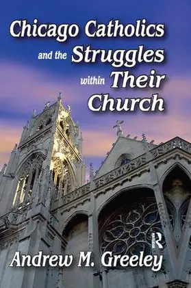 Haggerty / Greeley |  Chicago Catholics and the Struggles within Their Church | Buch |  Sack Fachmedien