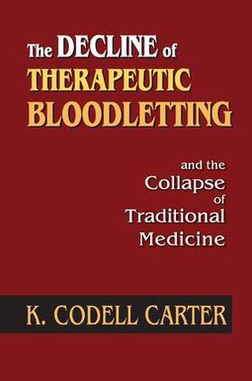 Carter |  The Decline of Therapeutic Bloodletting and the Collapse of Traditional Medicine | Buch |  Sack Fachmedien