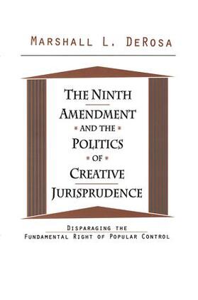 DeRosa |  The Ninth Amendment and the Politics of Creative Jurisprudence | Buch |  Sack Fachmedien