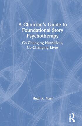 Marr |  A Clinician's Guide to Foundational Story Psychotherapy | Buch |  Sack Fachmedien