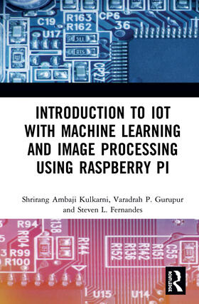 Kulkarni / Fernandes / Gurupur |  Introduction to IoT with Machine Learning and Image Processing using Raspberry Pi | Buch |  Sack Fachmedien
