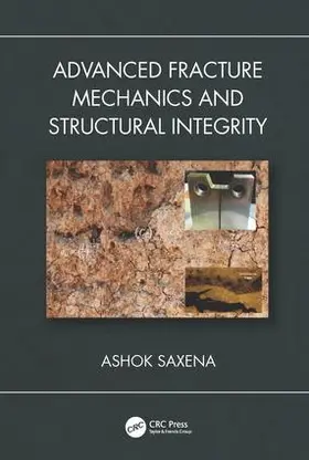 Saxena |  Advanced Fracture Mechanics and Structural Integrity | Buch |  Sack Fachmedien