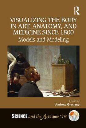 Graciano |  Visualizing the Body in Art, Anatomy, and Medicine since 1800 | Buch |  Sack Fachmedien