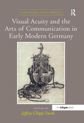 Smith |  Visual Acuity and the Arts of Communication in Early Modern Germany | Buch |  Sack Fachmedien