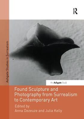 Dezeuze / Kelly |  Found Sculpture and Photography from Surrealism to Contemporary Art | Buch |  Sack Fachmedien