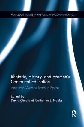 Gold / Hobbs |  Rhetoric, History, and Women's Oratorical Education | Buch |  Sack Fachmedien
